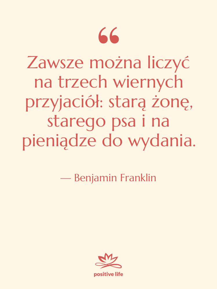 Cytat: Benjamin Franklin - Zawsze można liczyć na trzech…