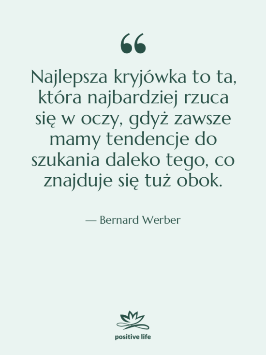 Cytat: Bernard Werber - Najlepsza kryjówka to ta, która…