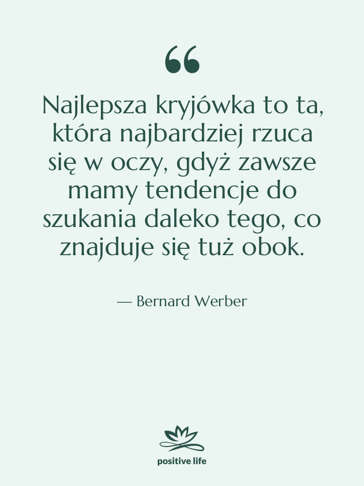 Cytat: Bernard Werber - Najlepsza kryjówka to ta, która…