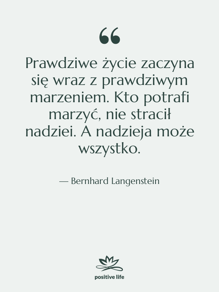 Cytat: Bernhard Langenstein - Prawdziwe życie zaczyna się wraz…