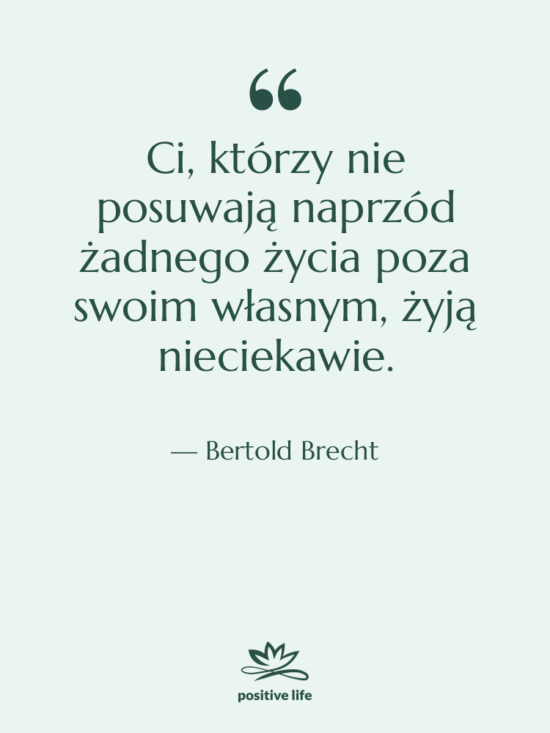 Cytat: Bertold Brecht - Ci, którzy nie posuwają naprzód…