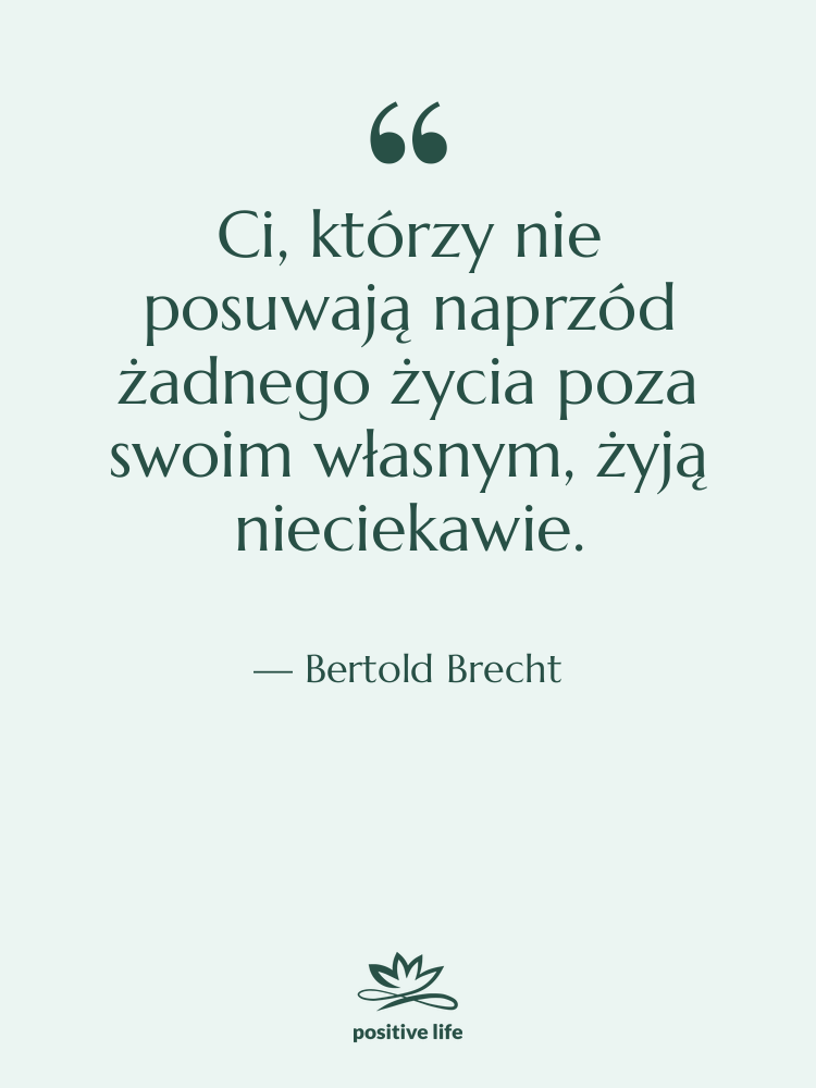 Cytat: Bertold Brecht - Ci, którzy nie posuwają naprzód…