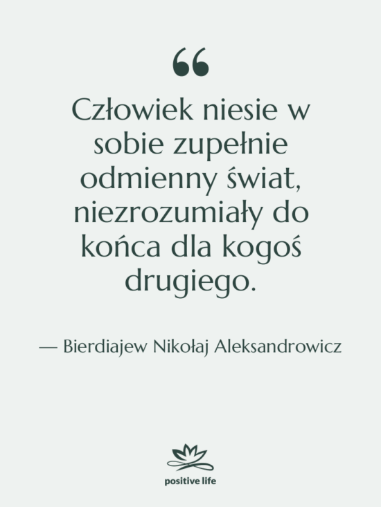 Cytat: Bierdiajew Nikołaj Aleksandrowicz - Człowiek niesie w sobie zupełnie…