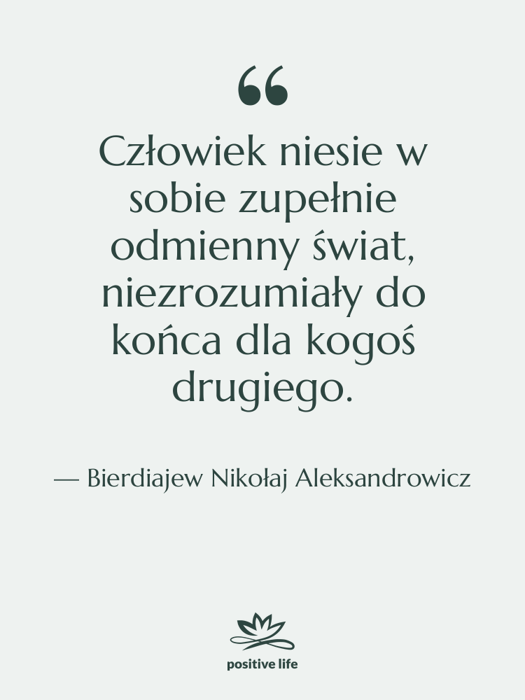Cytat: Bierdiajew Nikołaj Aleksandrowicz - Człowiek niesie w sobie zupełnie…