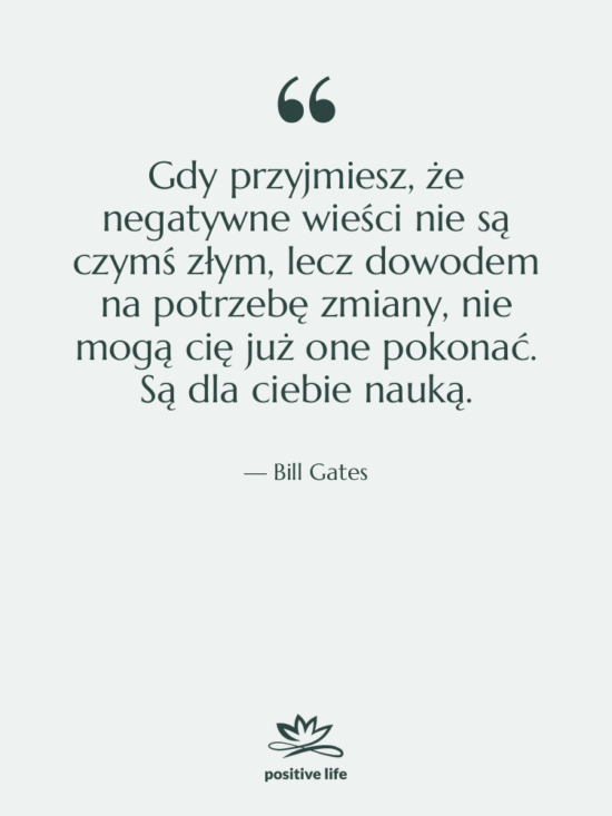 Cytat: Bill Gates - Gdy przyjmiesz, że negatywne wieści…