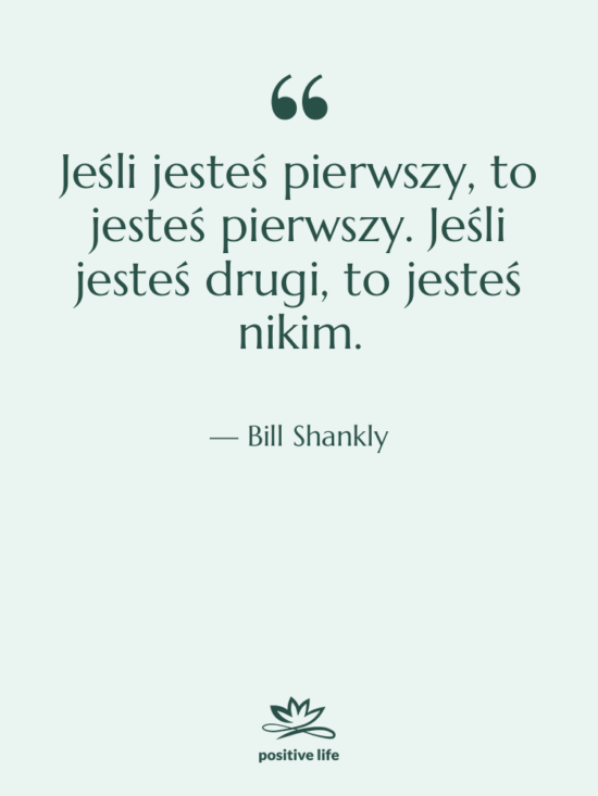 Cytat: Bill Shankly - Jeśli jesteś pierwszy, to jesteś…