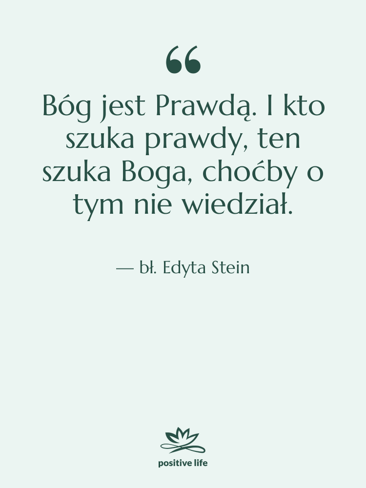 Cytat: bł. Edyta Stein - Bóg jest Prawdą. I kto…
