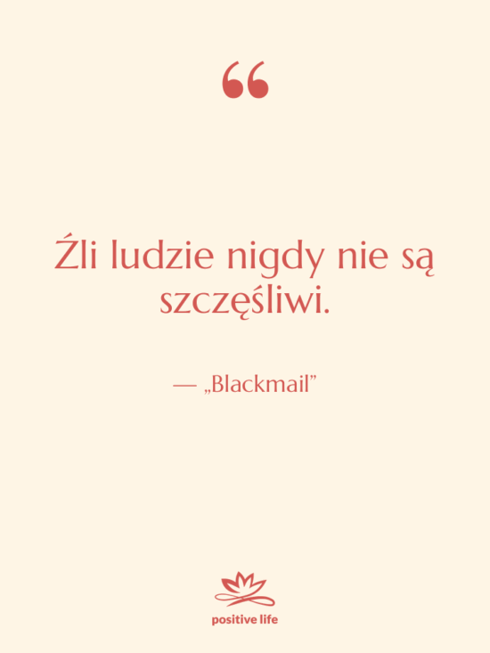 Cytat: „Blackmail” - Źli ludzie nigdy nie są…