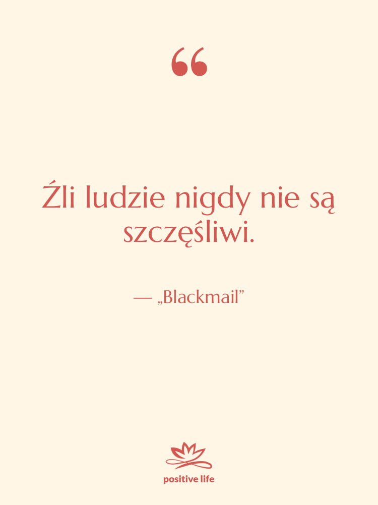 Cytat: „Blackmail” - Źli ludzie nigdy nie są…