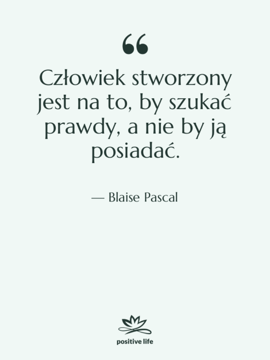 Cytat: Blaise Pascal - Człowiek stworzony jest na to,…