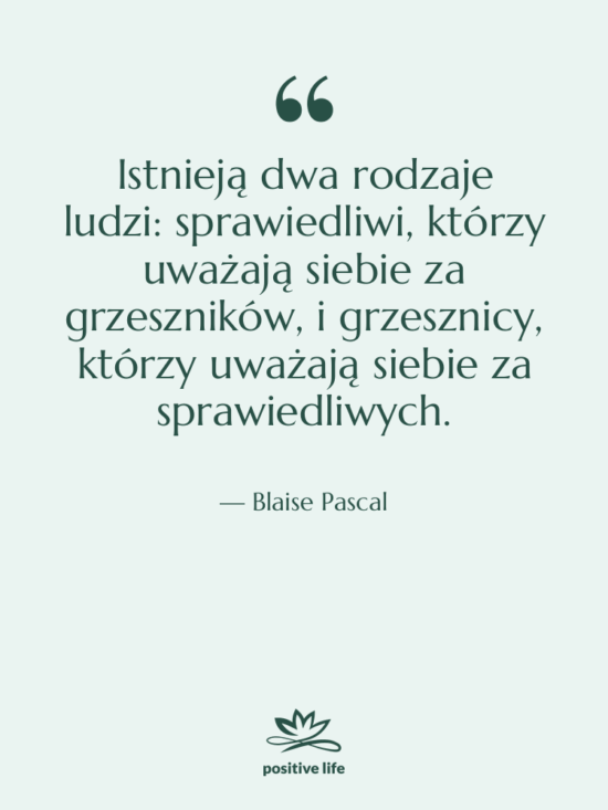 Cytat: Blaise Pascal - Istnieją dwa rodzaje ludzi: sprawiedliwi,…