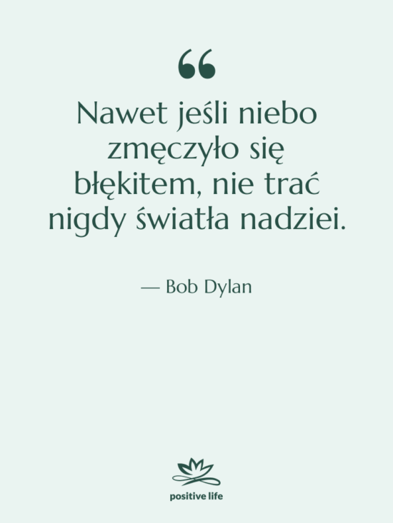 Cytat: Bob Dylan - Nawet jeśli niebo zmęczyło się…