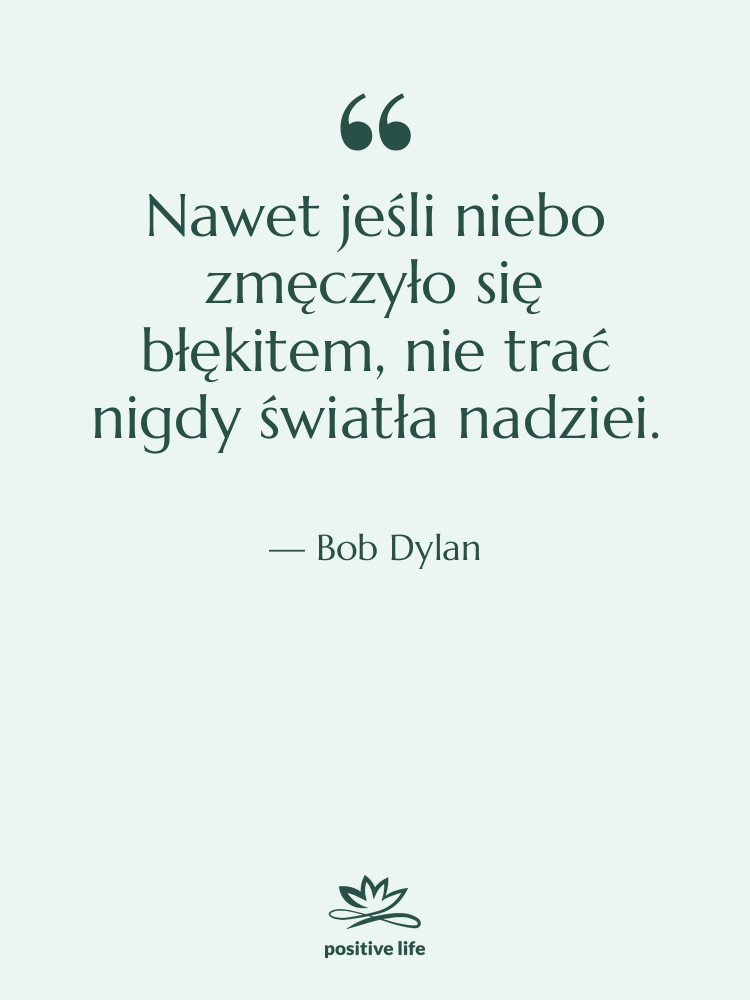 Cytat: Bob Dylan - Nawet jeśli niebo zmęczyło się…