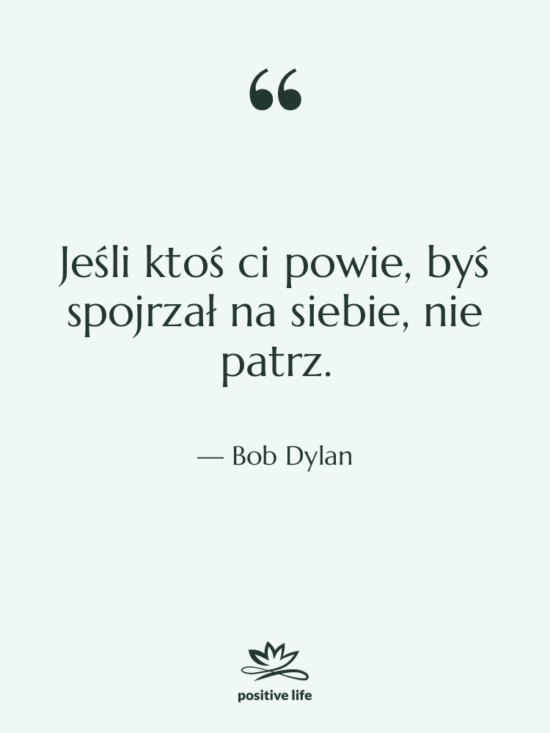 Cytat: Bob Dylan - Jeśli ktoś ci powie, byś…
