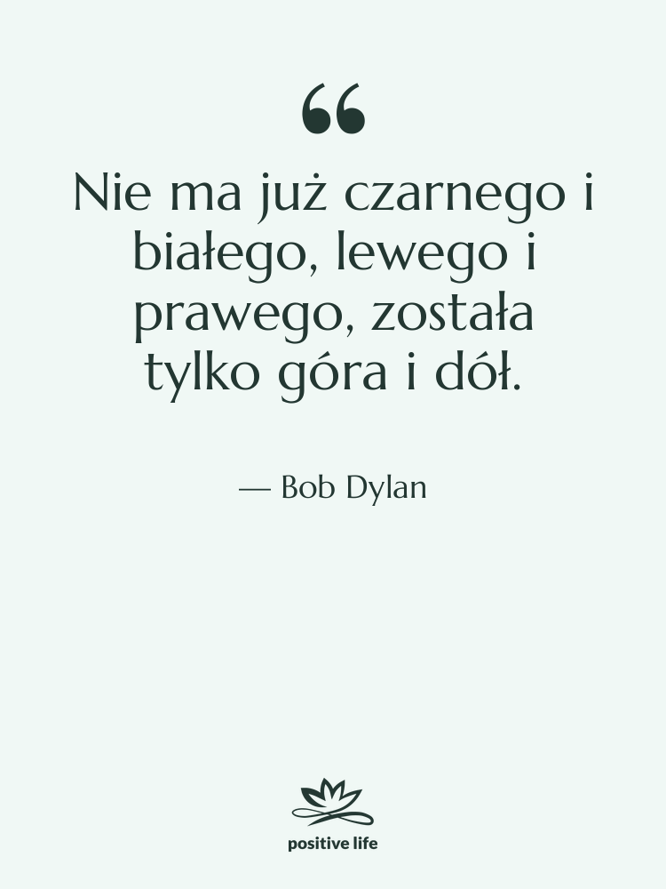 Cytat: Bob Dylan - Nie ma już czarnego i…