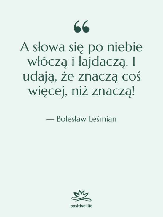 Cytat: Bolesław Leśmian - A słowa się po niebie…