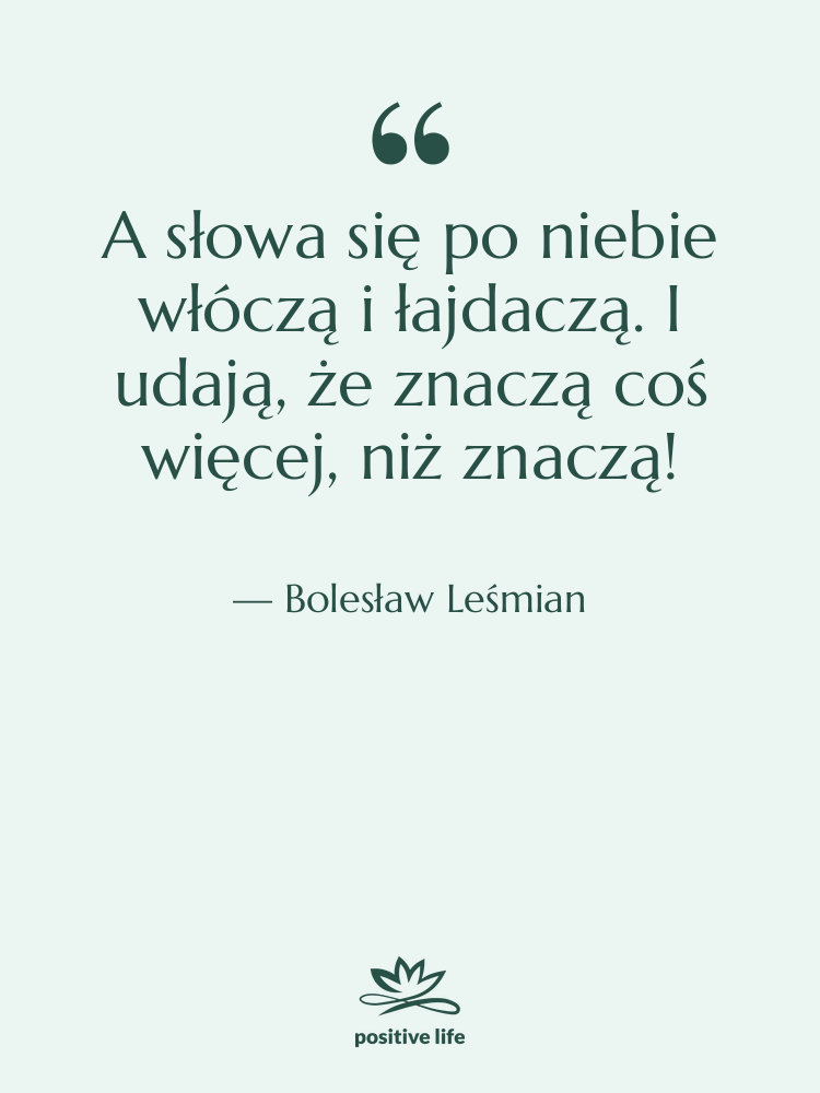 Cytat: Bolesław Leśmian - A słowa się po niebie…