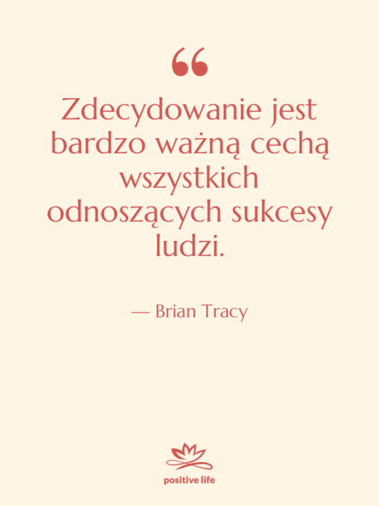 Cytat: Brian Tracy - Zdecydowanie jest bardzo ważną cechą…
