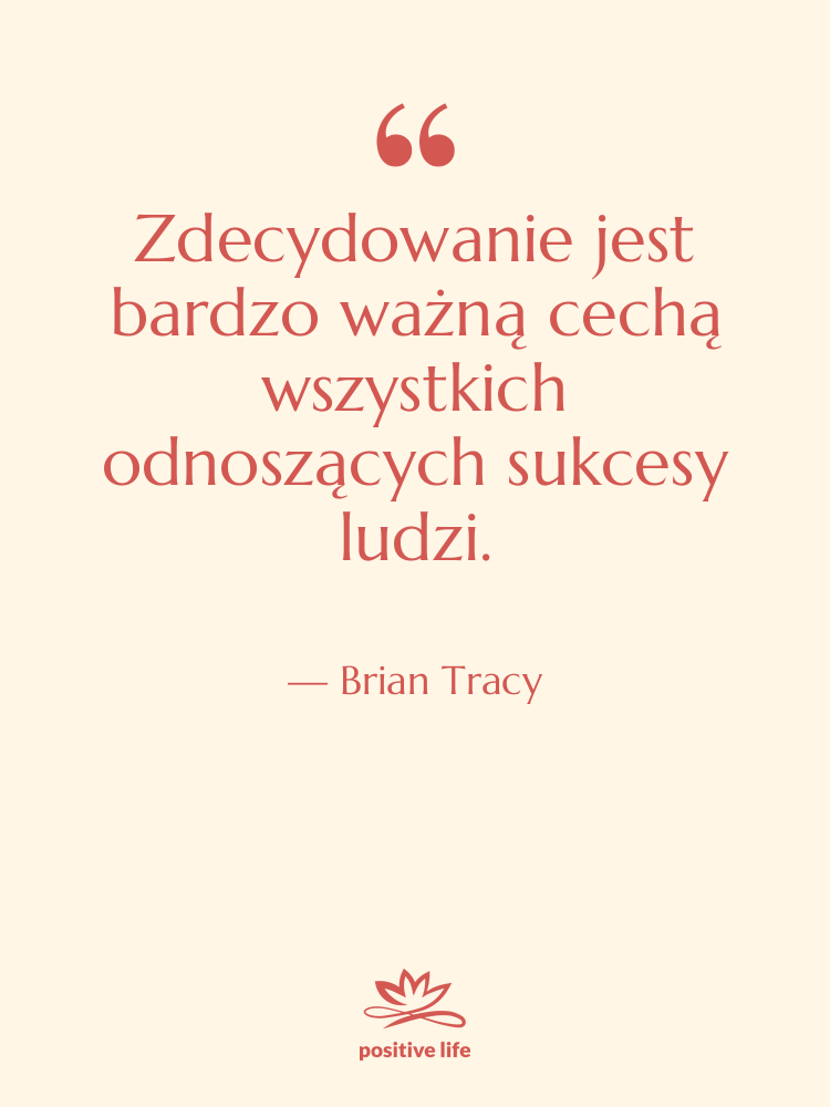 Cytat: Brian Tracy - Zdecydowanie jest bardzo ważną cechą…