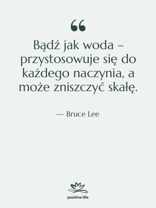 Cytat: Bruce Lee - Bądź jak woda – przystosowuje…