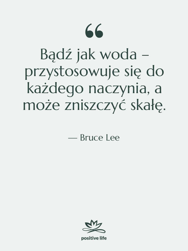 Cytat: Bruce Lee - Bądź jak woda – przystosowuje…