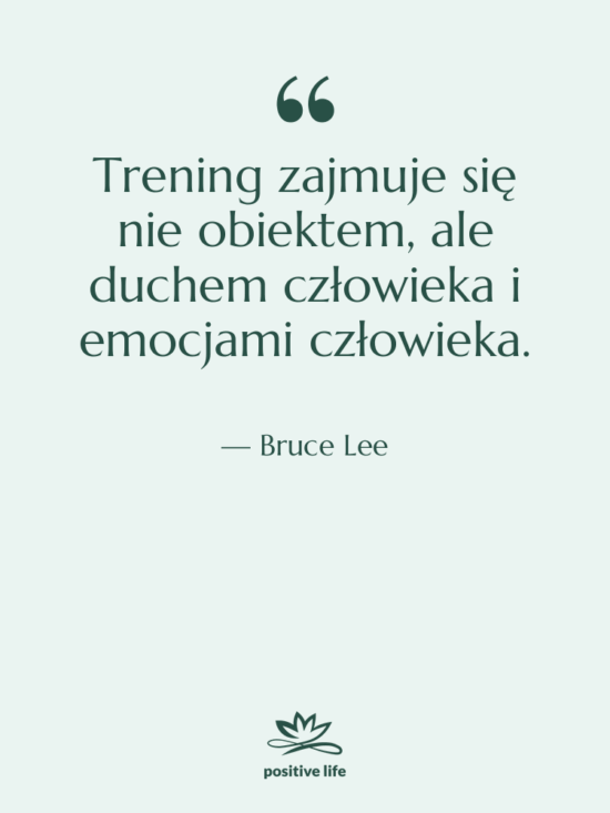 Cytat: Bruce Lee - Trening zajmuje się nie obiektem,…