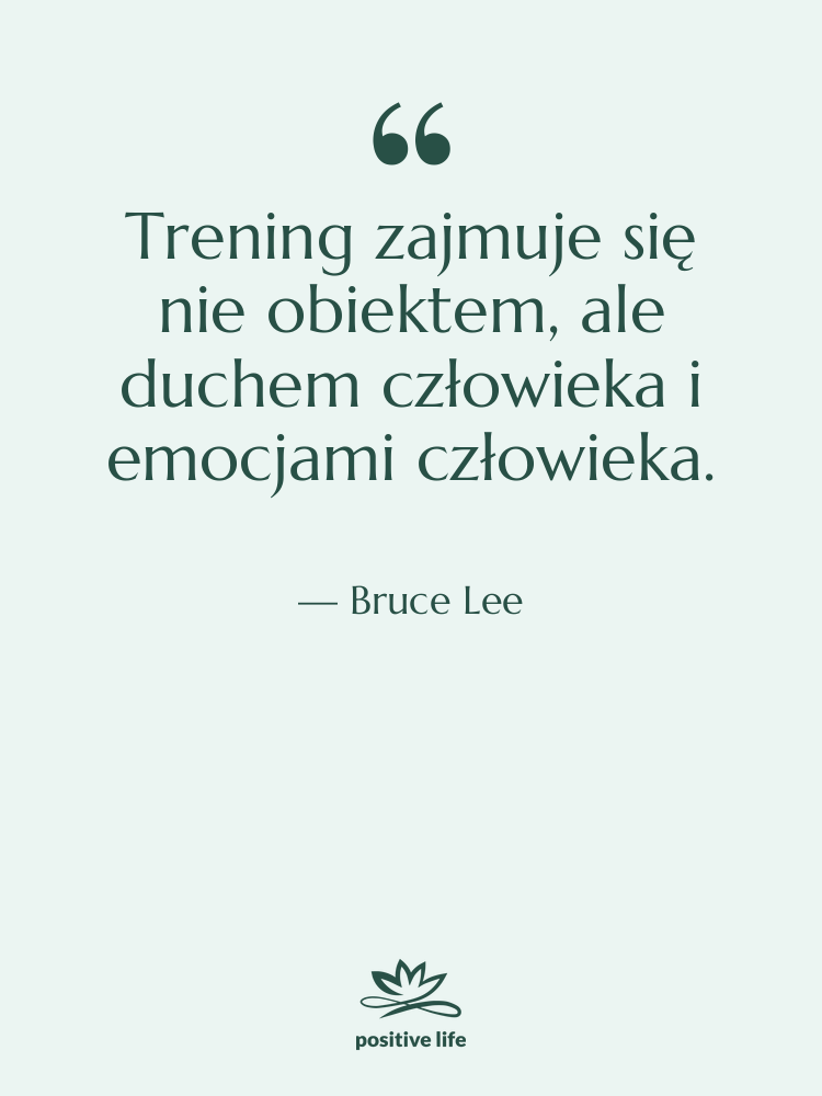 Cytat: Bruce Lee - Trening zajmuje się nie obiektem,…