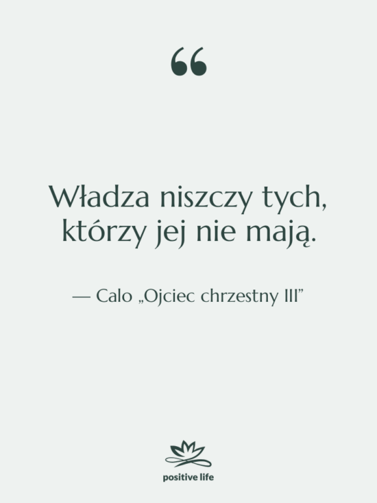 Cytat: Calo „Ojciec chrzestny III” - Władza niszczy tych, którzy jej…