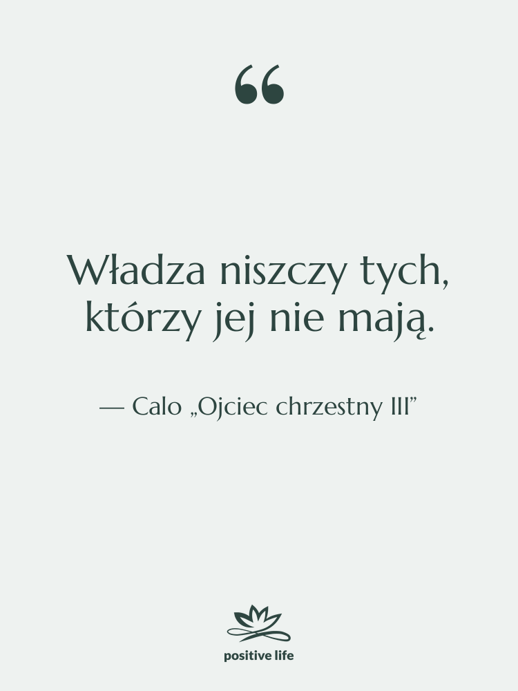 Cytat: Calo „Ojciec chrzestny III” - Władza niszczy tych, którzy jej…