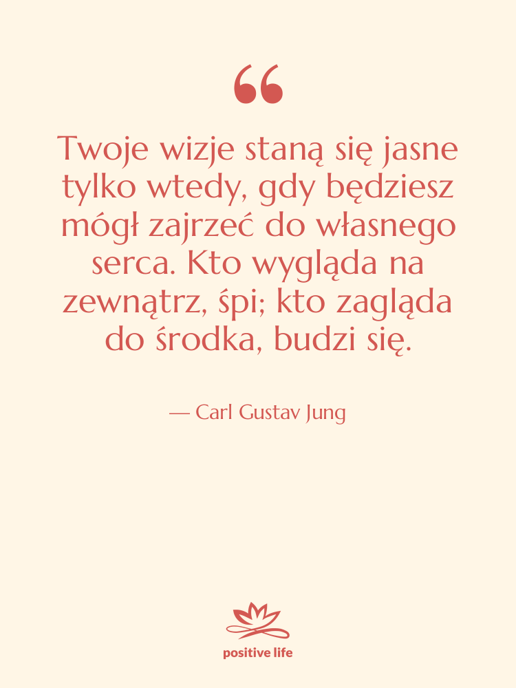 Cytat: Carl Gustav Jung - Twoje wizje staną się jasne…