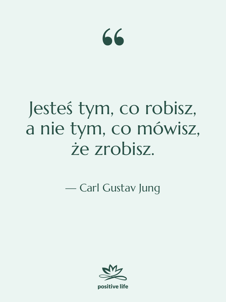 Cytat: Carl Gustav Jung - Jesteś tym, co robisz, a…