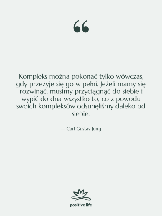 Cytat: Carl Gustav Jung - Kompleks można pokonać tylko wówczas,…