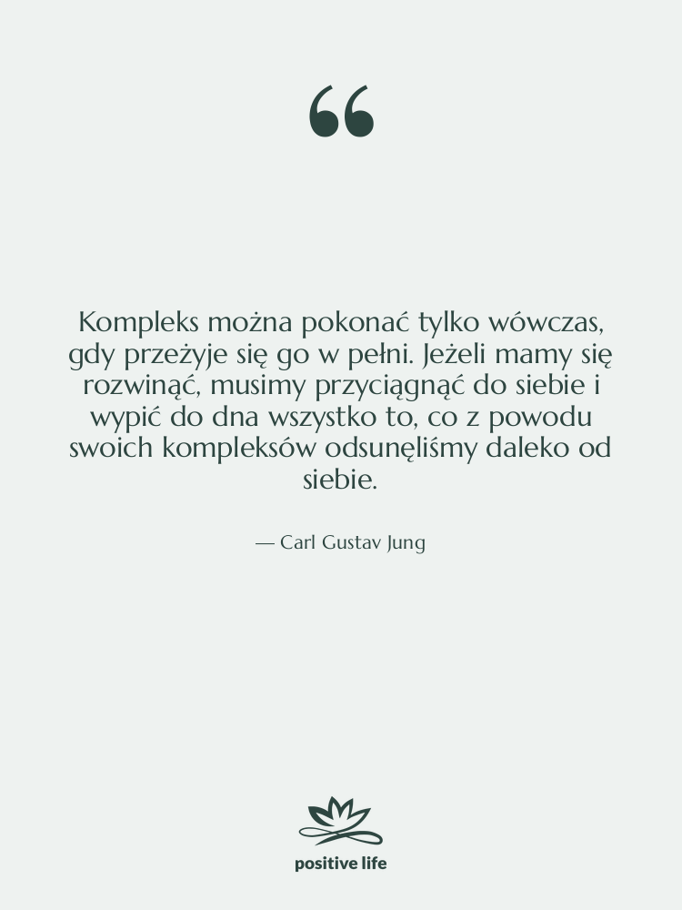 Cytat: Carl Gustav Jung - Kompleks można pokonać tylko wówczas,…
