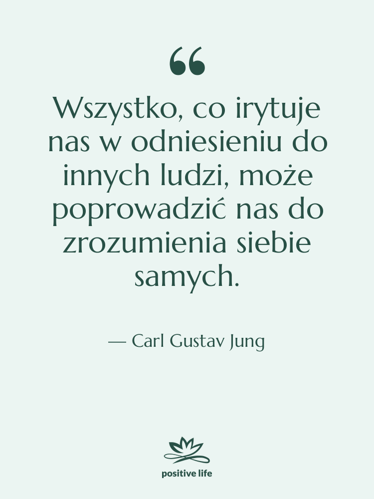 Cytat: Carl Gustav Jung - Wszystko, co irytuje nas w…