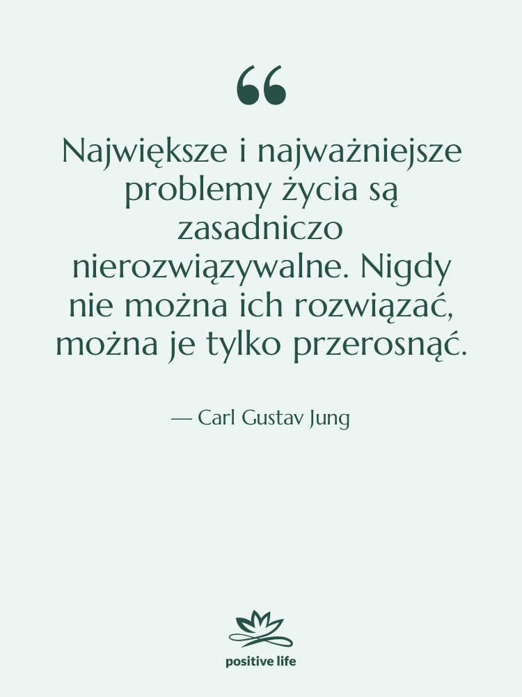 Cytat: Carl Gustav Jung - Największe i najważniejsze problemy życia…