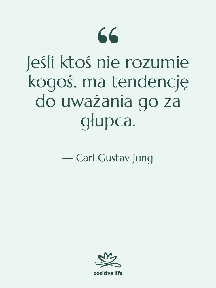 Cytat: Carl Gustav Jung - Jeśli ktoś nie rozumie kogoś,…