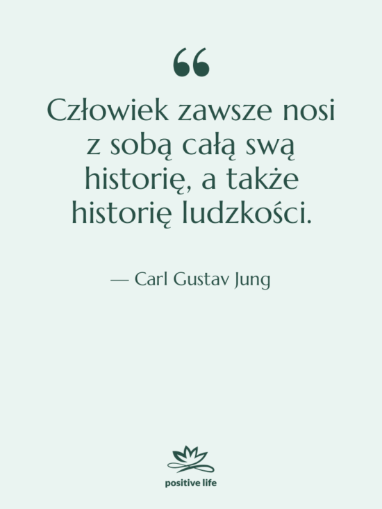 Cytat: Carl Gustav Jung - Człowiek zawsze nosi z sobą…