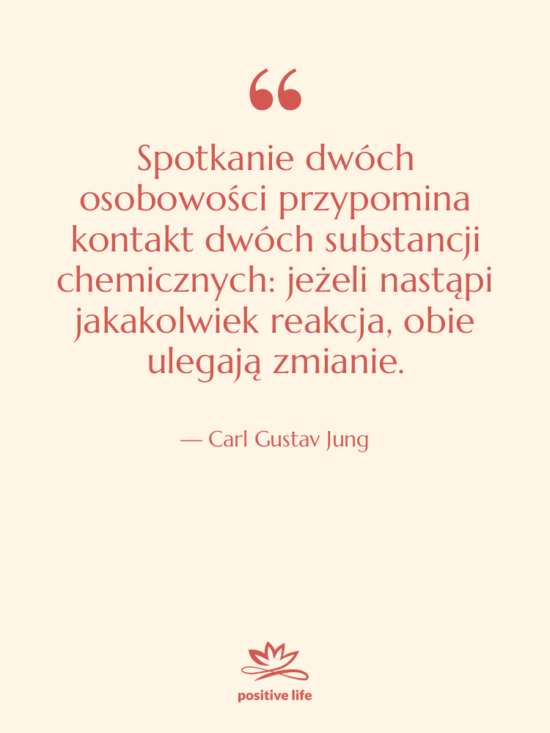 Cytat: Carl Gustav Jung - Spotkanie dwóch osobowości przypomina kontakt…