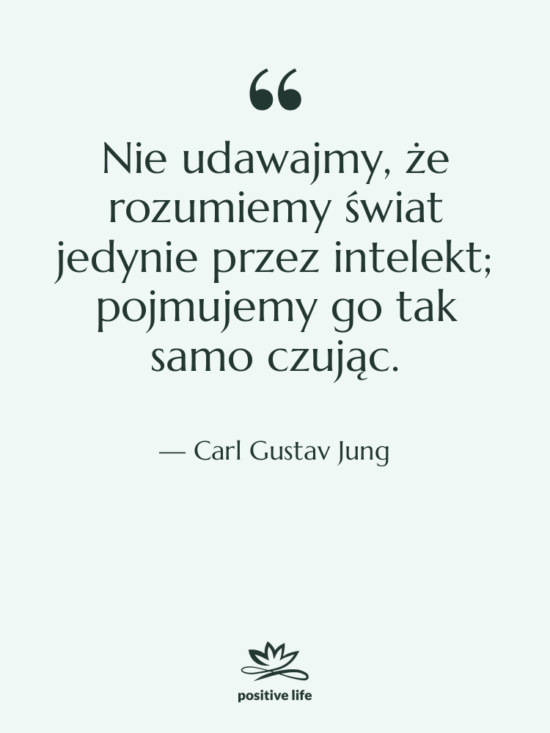 Cytat: Carl Gustav Jung - Nie udawajmy, że rozumiemy świat…