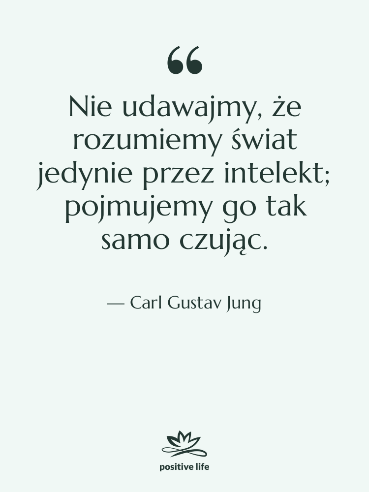 Cytat: Carl Gustav Jung - Nie udawajmy, że rozumiemy świat…