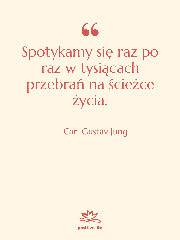 Cytat: Carl Gustav Jung - Spotykamy się raz po raz…