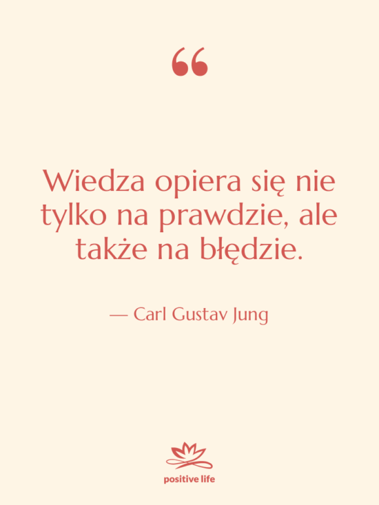 Cytat: Carl Gustav Jung - Wiedza opiera się nie tylko…