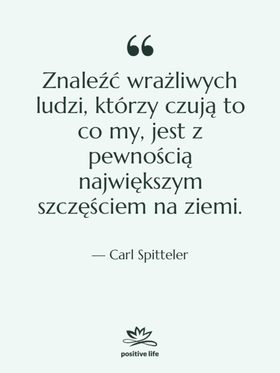 Cytat: Carl Spitteler - Znaleźć wrażliwych ludzi, którzy czują…