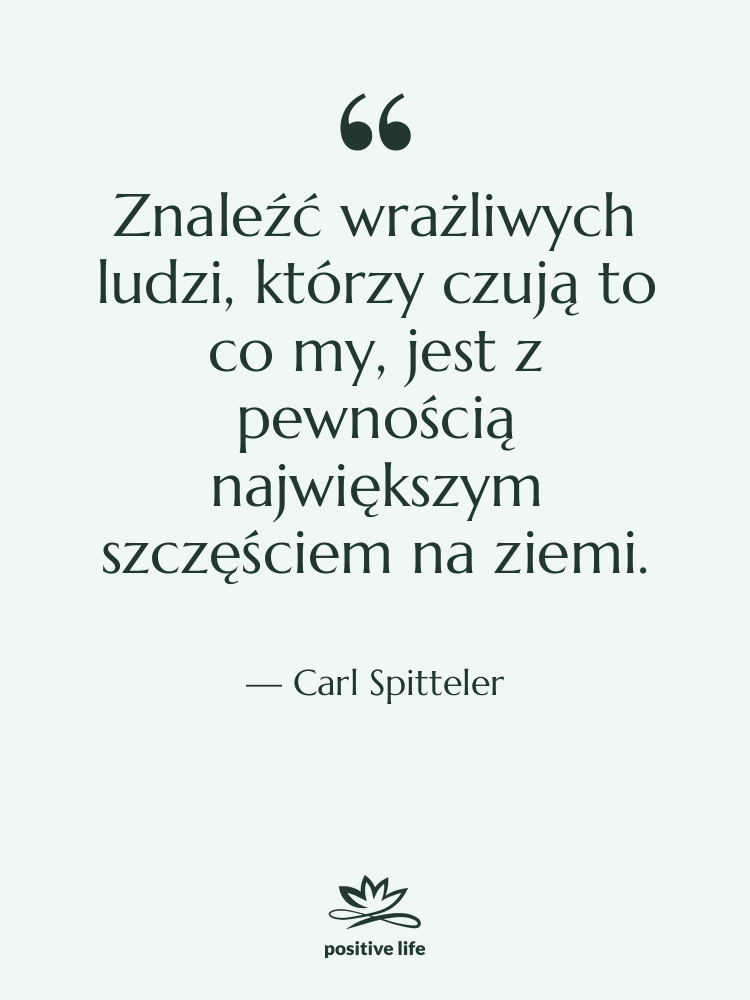 Cytat: Carl Spitteler - Znaleźć wrażliwych ludzi, którzy czują…