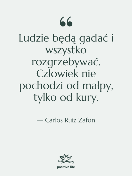 Cytat: Carlos Ruiz Zafon - Ludzie będą gadać i wszystko…