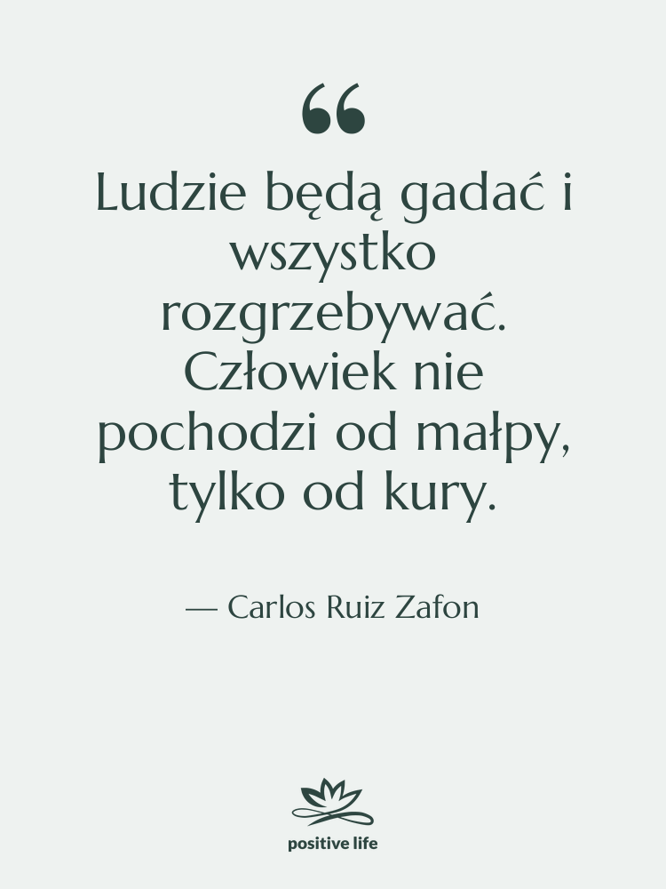 Cytat: Carlos Ruiz Zafon - Ludzie będą gadać i wszystko…