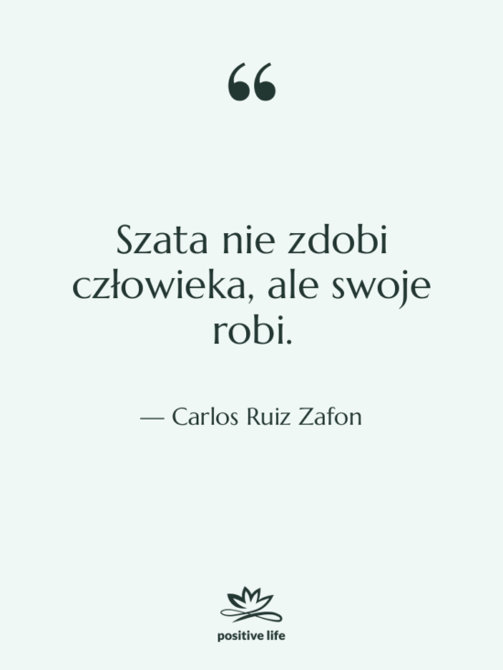 Cytat: Carlos Ruiz Zafon - Szata nie zdobi człowieka, ale…