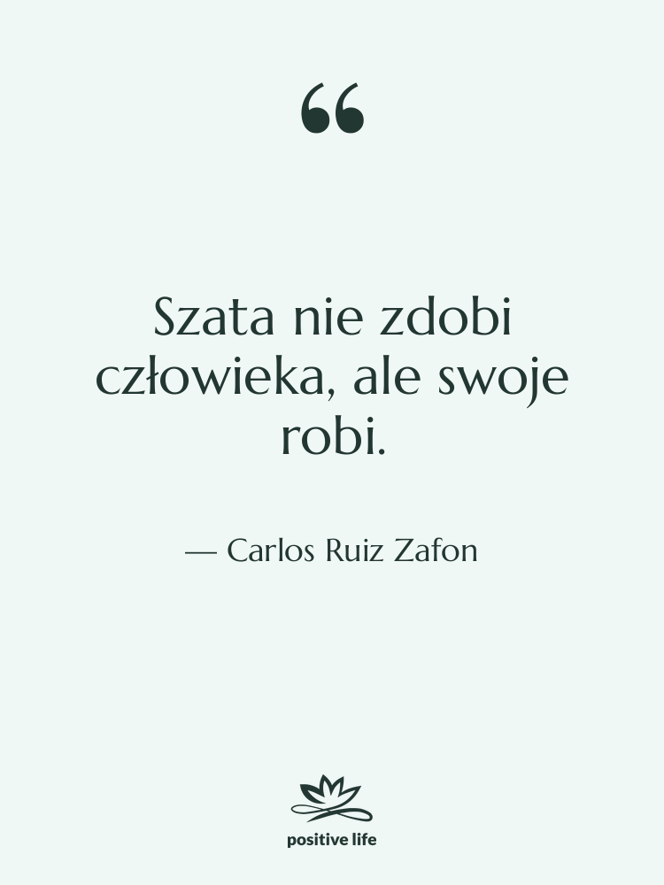 Cytat: Carlos Ruiz Zafon - Szata nie zdobi człowieka, ale…