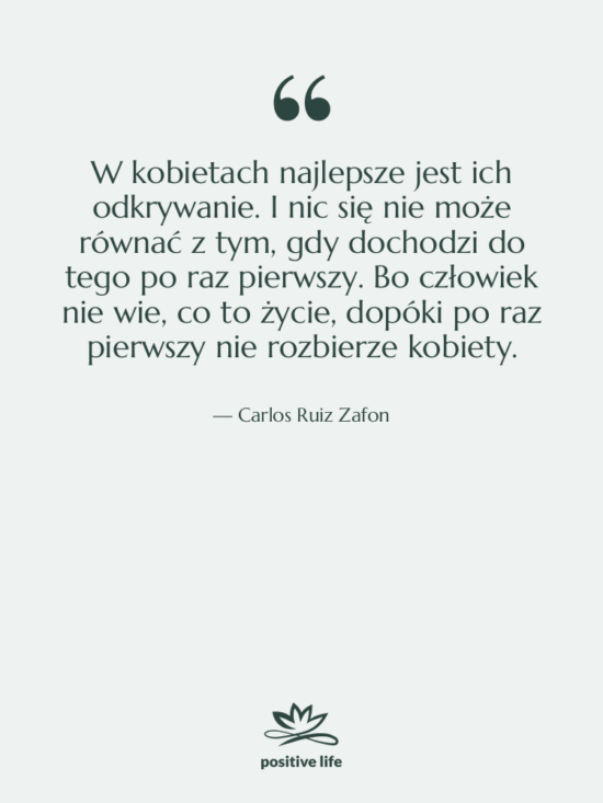 Cytat: Carlos Ruiz Zafon - W kobietach najlepsze jest ich…