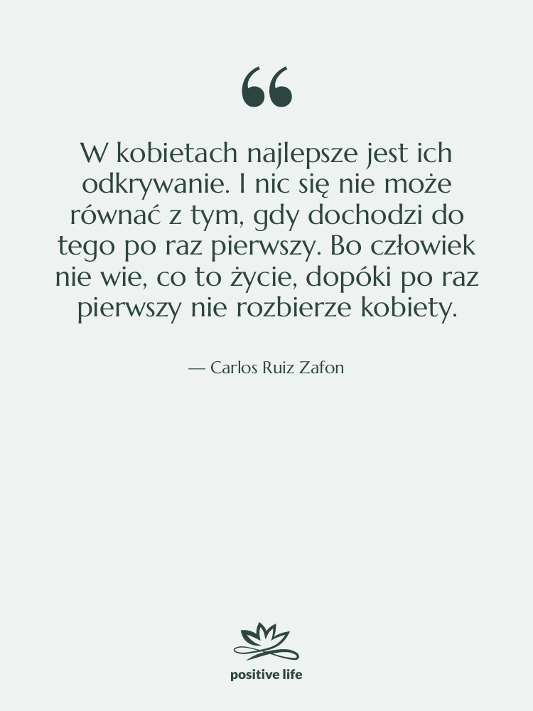 Cytat: Carlos Ruiz Zafon - W kobietach najlepsze jest ich…
